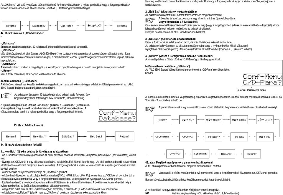 C/D-Para Más töltőkészülékektől eltérően az ALC8500 Expert -nél az üzemmód paraméterek széles körben változtathatók.