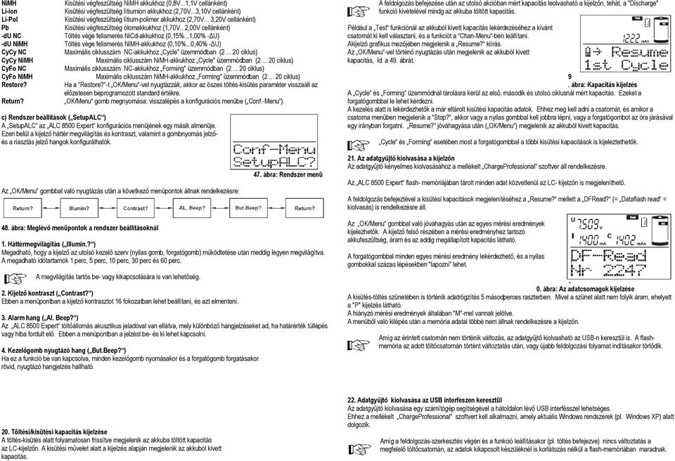 ..2,00V cellánként) -du NC Töltés vége felismerés NiCd-akkukhoz (0,15%...1,00% - U) -du NiMH Töltés vége felismerés NiMH-akkukhoz (0,10%.