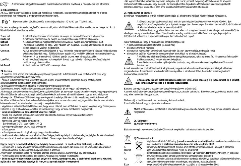 Egy automatikus vészkikapcsolás után a teljes nézetben (fő ablak) egy "!" jelenik meg.