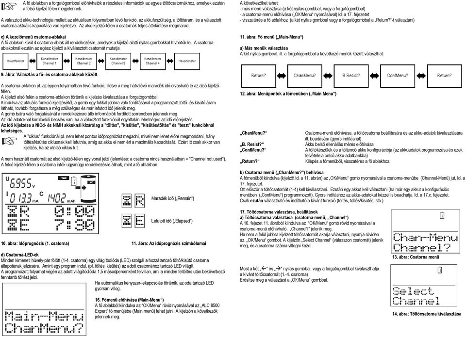 Az alsó kijelző-félen a csatornák teljes áttekintése megmarad.