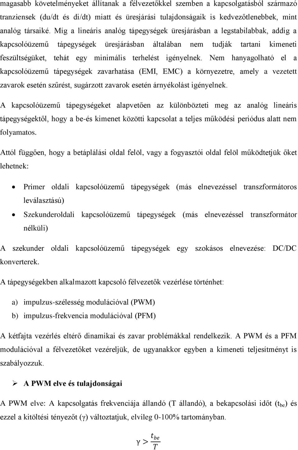igényelnek. Nem hanyagolható el a kapcsolóüzemű tápegységek zavarhatása (EMI, EMC) a környezetre, amely a vezetett zavarok esetén szűrést, sugárzott zavarok esetén árnyékolást igényelnek.