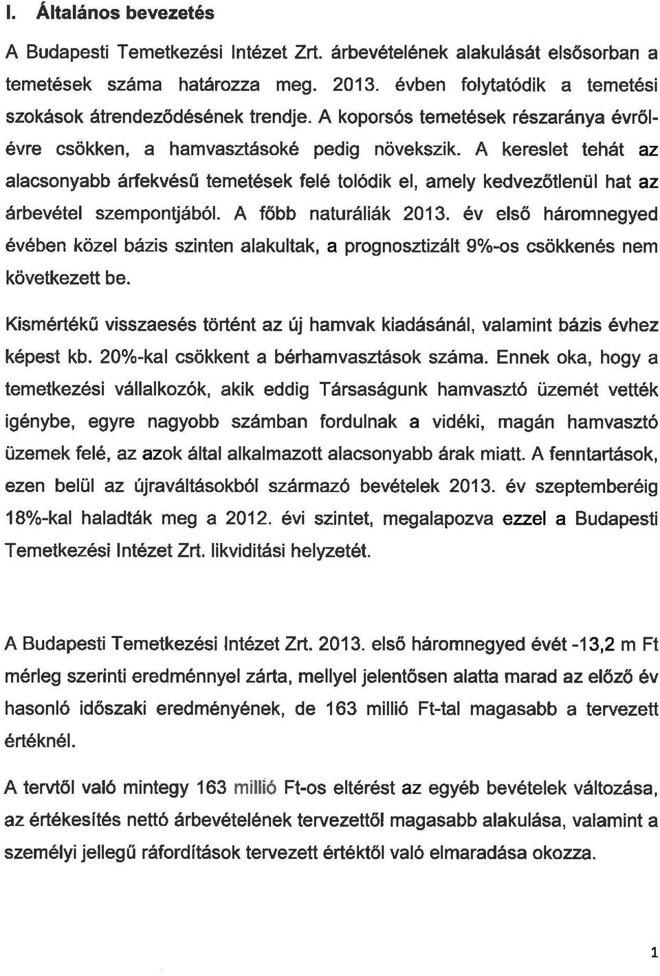 A kereset tehát az aacsonyabb árfekvésű temetések feé toódik e, amey kedvezőtenü hat az árbavéte szempontjából A főbb naturáiák 2013.