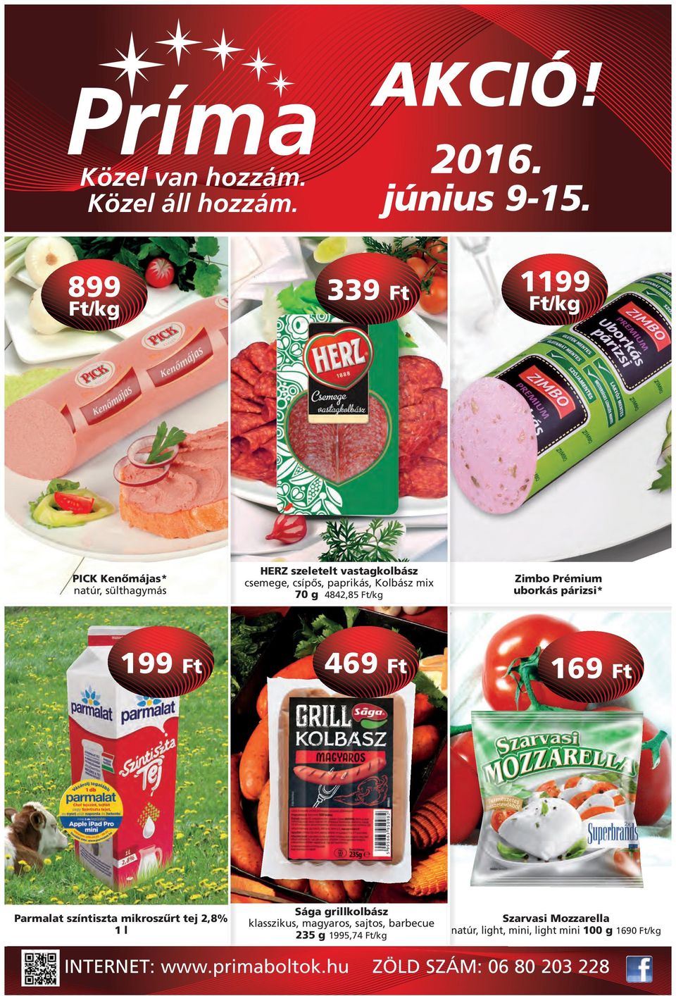 Kolbász mix 70 g 4842,85 Zimbo Prémium uborkás párizsi* 469 Ft 169 Ft Parmalat színtiszta mikroszûrt tej 2,8% 1