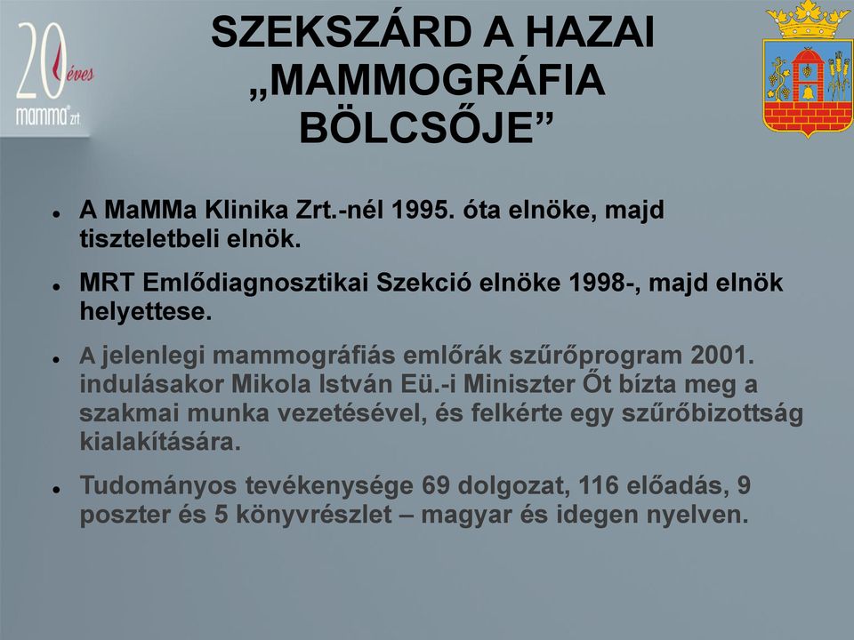 A jelenlegi mammográfiás emlőrák szűrőprogram 2001. indulásakor Mikola István Eü.