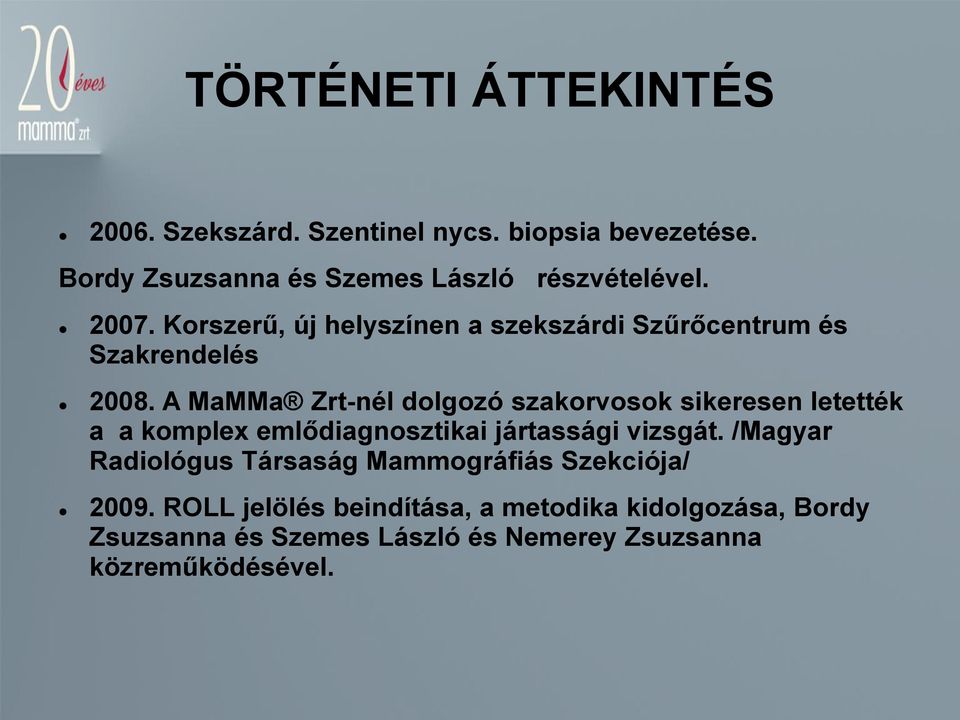 A MaMMa Zrt-nél dolgozó szakorvosok sikeresen letették a a komplex emlődiagnosztikai jártassági vizsgát.