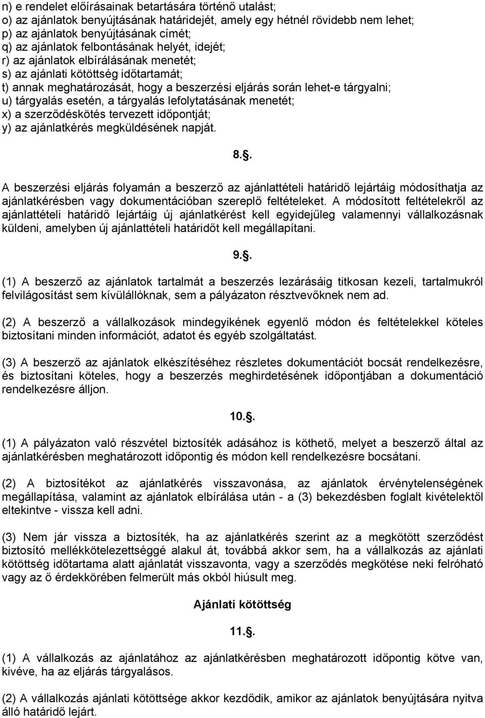 esetén, a tárgyalás lefolytatásának menetét; x) a szerződéskötés tervezett időpontját; y) az ajánlatkérés megküldésének napját. 8.