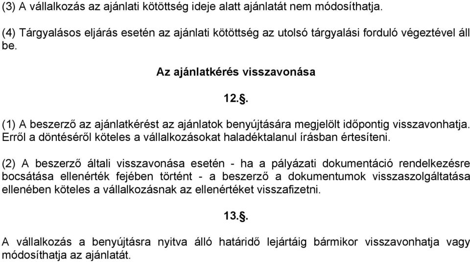 Erről a döntéséről köteles a vállalkozásokat haladéktalanul írásban értesíteni.