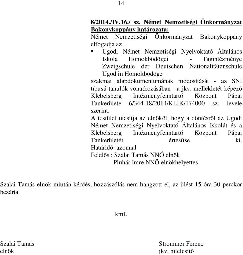 Homokbödöge szakmai alapdokumentumának módosítását - az SNI típusú tanulók vonatkozásában - a jkv.