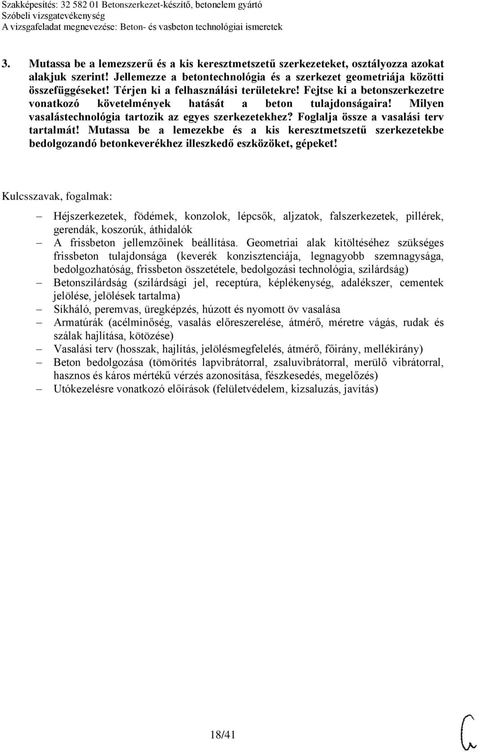 Foglalja össze a vasalási terv tartalmát! Mutassa be a lemezekbe és a kis keresztmetszetű szerkezetekbe bedolgozandó betonkeverékhez illeszkedő eszközöket, gépeket!