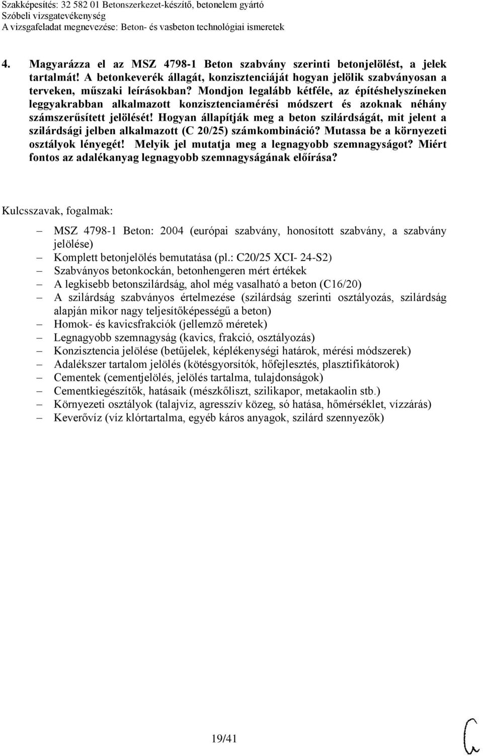 Hogyan állapítják meg a beton szilárdságát, mit jelent a szilárdsági jelben alkalmazott (C 20/25) számkombináció? Mutassa be a környezeti osztályok lényegét!