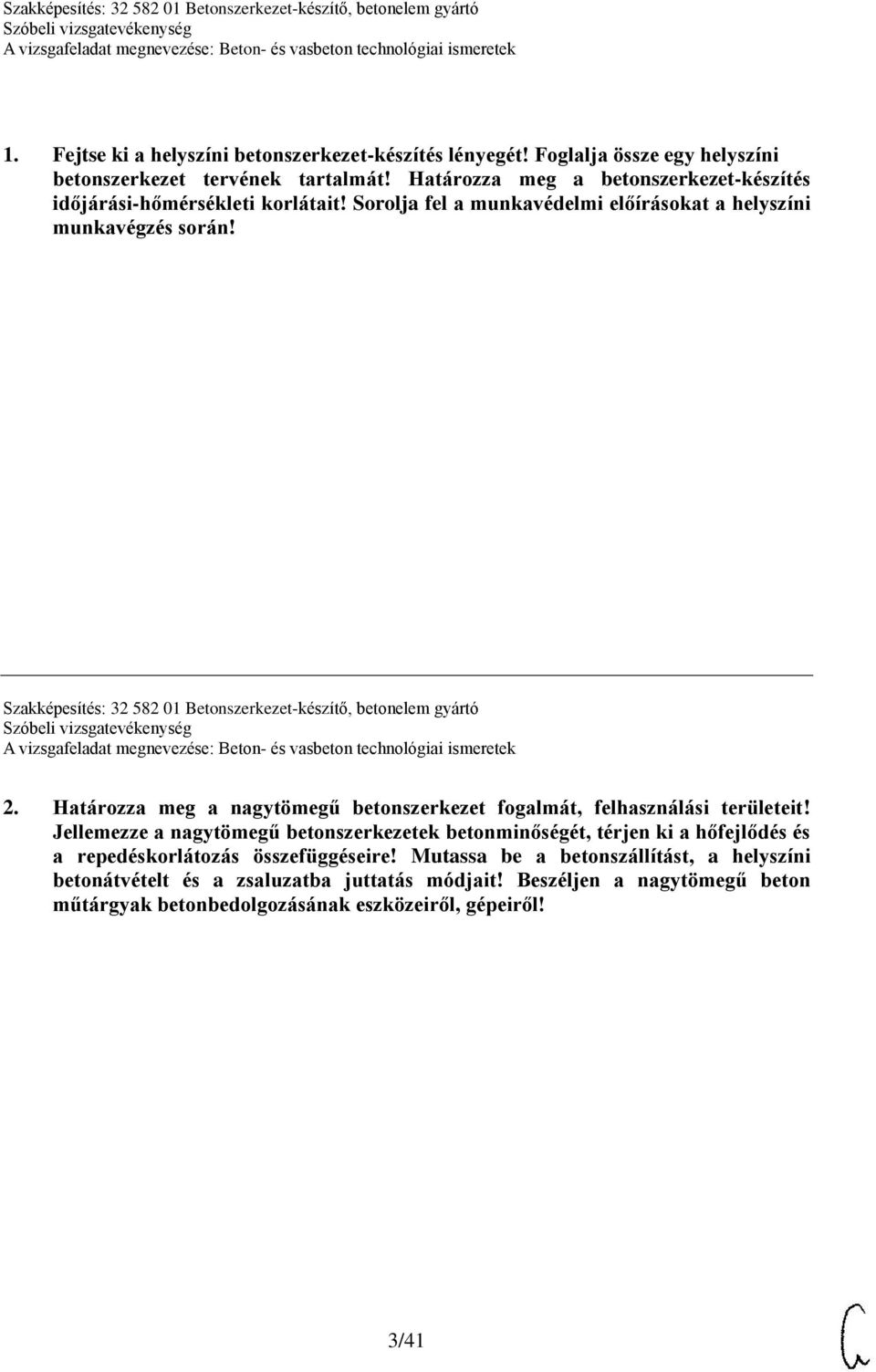 Szakképesítés: 32 582 01 Betonszerkezet-készítő, betonelem gyártó 2. Határozza meg a nagytömegű betonszerkezet fogalmát, felhasználási területeit!