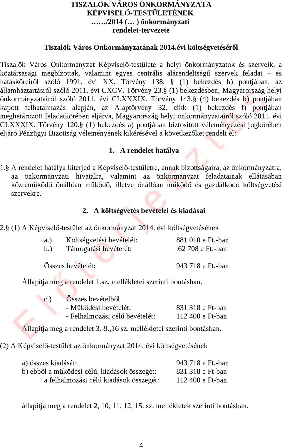 hatásköreiről szóló 1991. évi XX. Törvény 138. (1) bekezdés b) pontjában, az államháztartásról szóló 2011. évi CXCV. Törvény 23. (1) bekezdésben, Magyarország helyi önkormányzatairól szóló 2011.