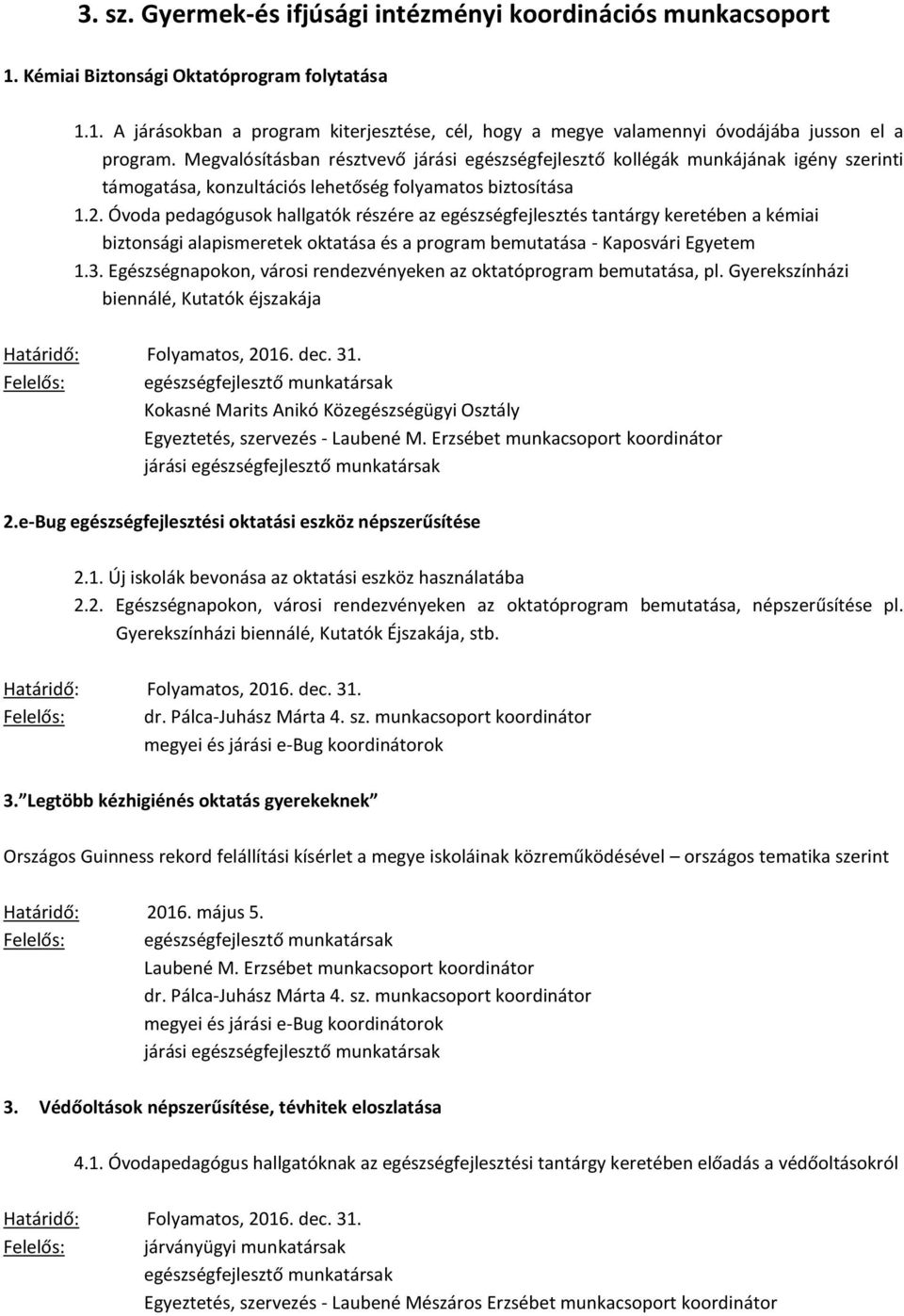 Óvoda pedagógusok hallgatók részére az egészségfejlesztés tantárgy keretében a kémiai biztonsági alapismeretek oktatása és a program bemutatása - Kaposvári Egyetem 1.3.