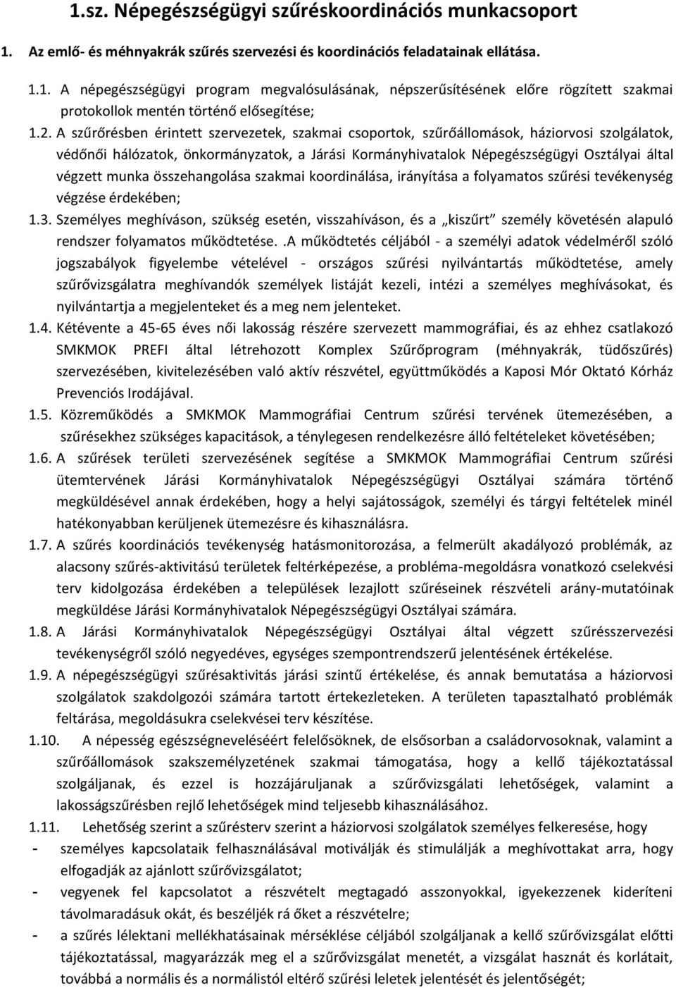 munka összehangolása szakmai koordinálása, irányítása a folyamatos szűrési tevékenység végzése érdekében; 1.3.