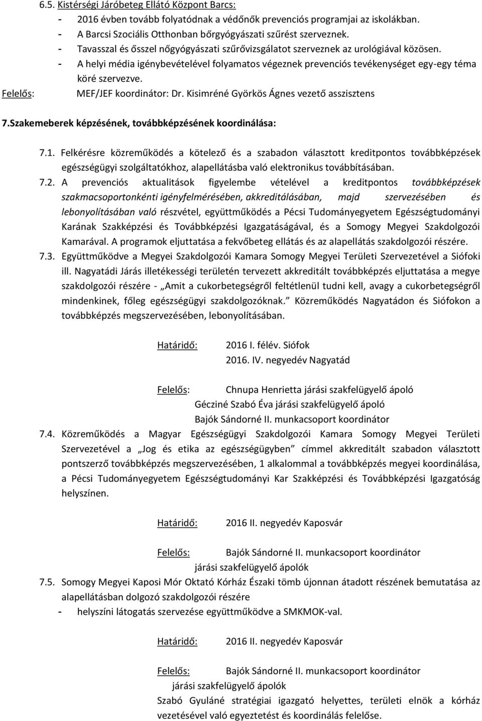 MEF/JEF koordinátor: Dr. Kisimréné Györkös Ágnes vezető asszisztens 7.Szakemeberek képzésének, továbbképzésének koordinálása: 7.1.