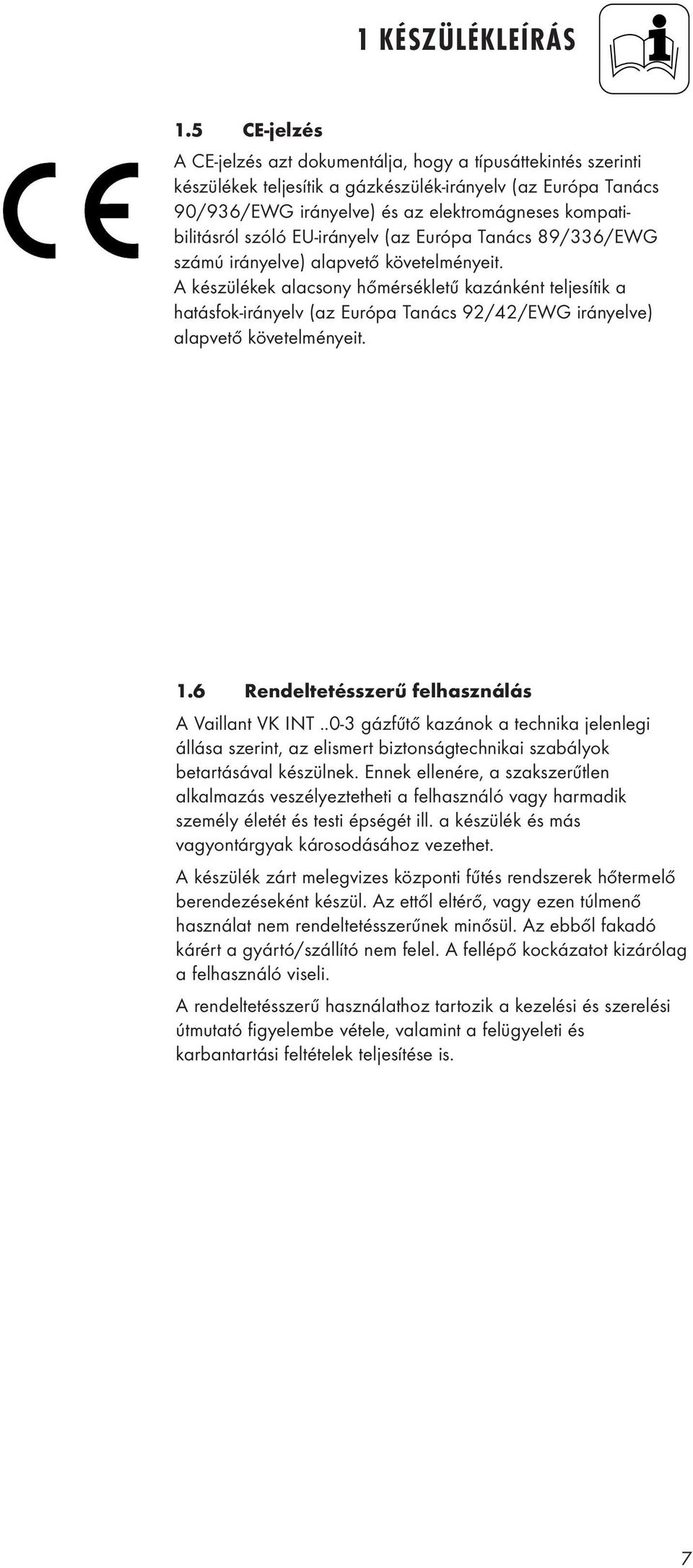 szóló EU-irányelv (az Európa Tanács 89/336/EWG számú irányelve) alapvető követelményeit.