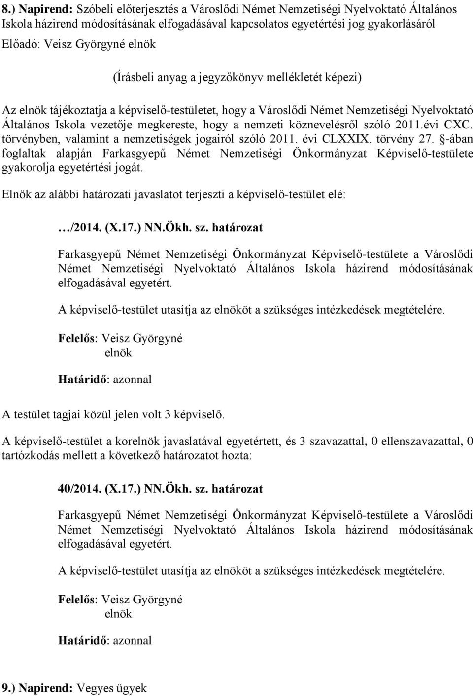 nemzeti köznevelésről szóló 2011.évi CXC. törvényben, valamint a nemzetiségek jogairól szóló 2011. évi CLXXIX. törvény 27.