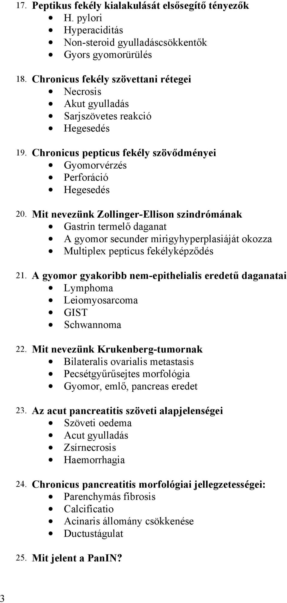 Mit nevezünk Zollinger-Ellison szindrómának Gastrin termelő daganat A gyomor secunder mirigyhyperplasiáját okozza Multiplex pepticus fekélyképződés 21.