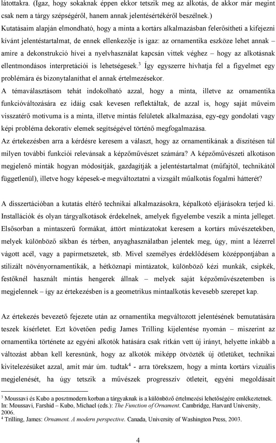 dekonstrukció hívei a nyelvhasználat kapcsán vittek véghez hogy az alkotásnak ellentmondásos interpretációi is lehetségesek.