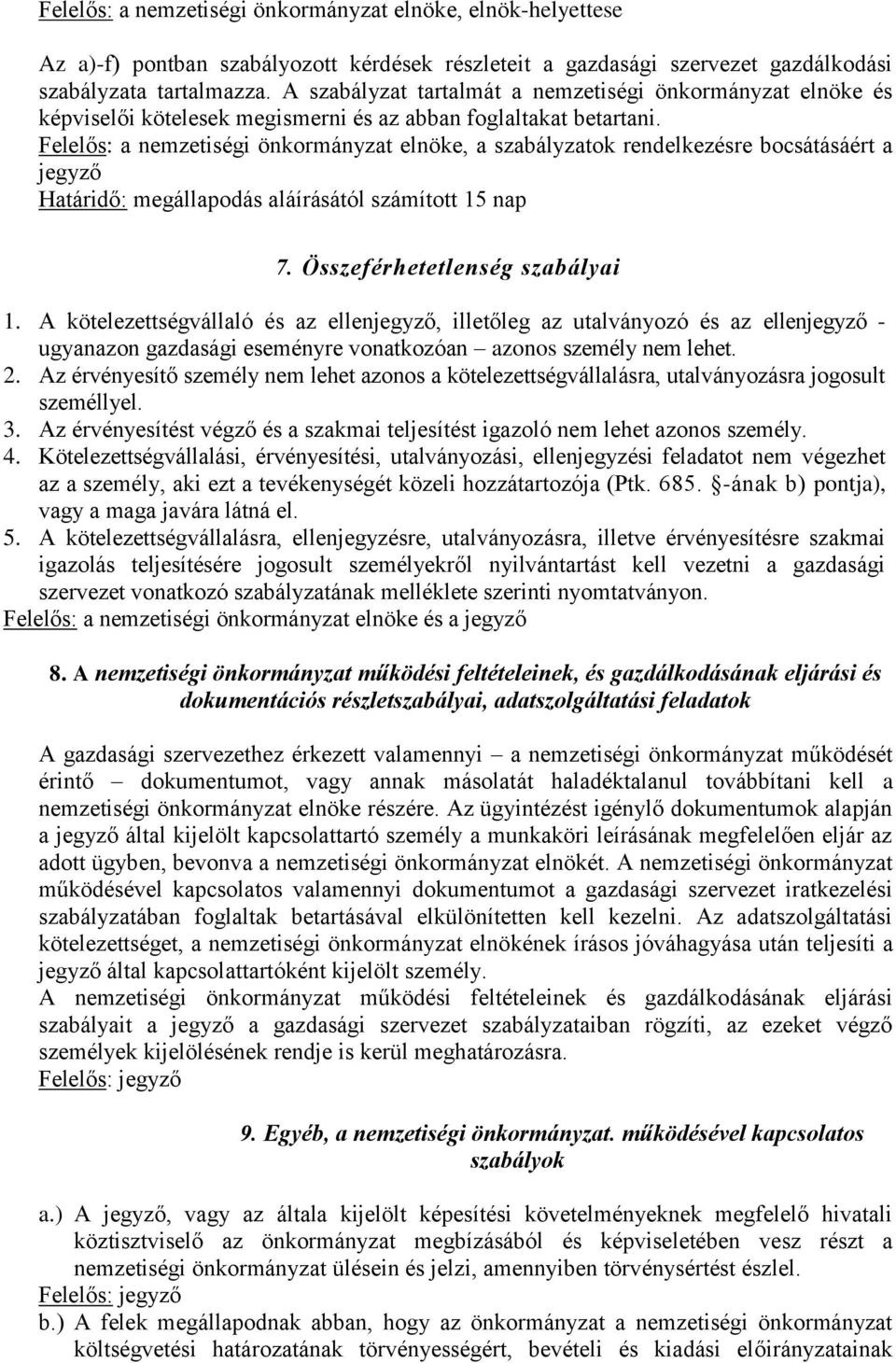 Felelős: a nemzetiségi önkormányzat elnöke, a szabályzatok rendelkezésre bocsátásáért a jegyző Határidő: megállapodás aláírásától számított 15 nap 7. Összeférhetetlenség szabályai 1.