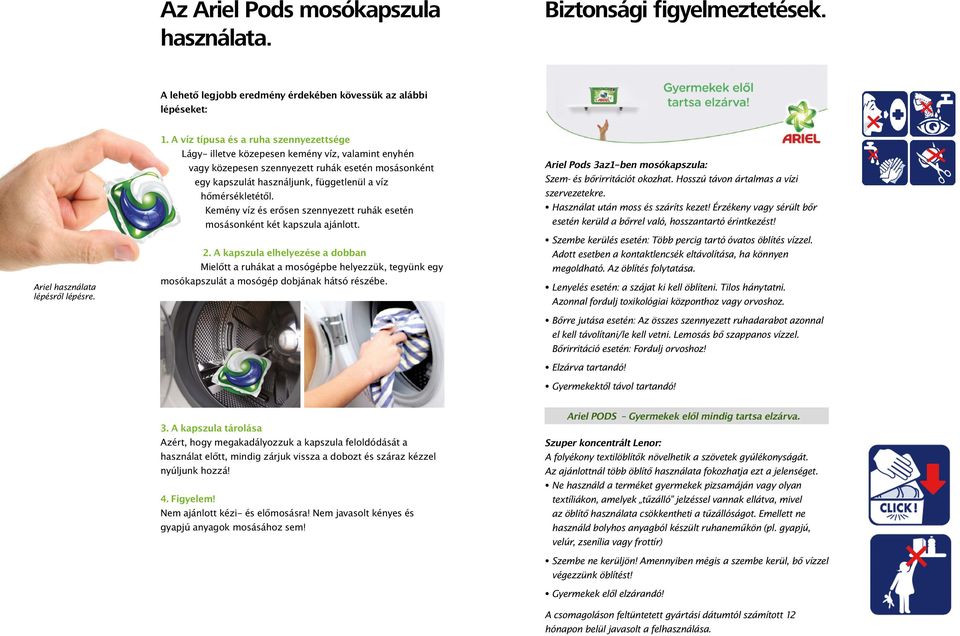 hőmérsékletétől. Kemény víz és erősen szennyezett ruhák esetén mosásonként két kapszula ajánlott. 2.