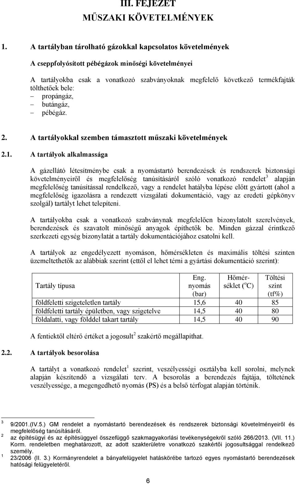 bele: propángáz, butángáz, pébégáz. 2. A tartályokkal szemben támasztott műszaki követelmények 2.1.