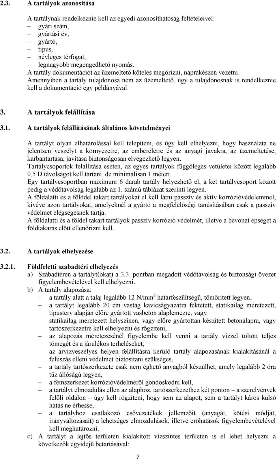 Amennyiben a tartály tulajdonosa nem az üzemeltető, úgy a tulajdonosnak is rendelkeznie kell a dokumentáció egy példányával. 3. A tartályok felállítása 3.1.