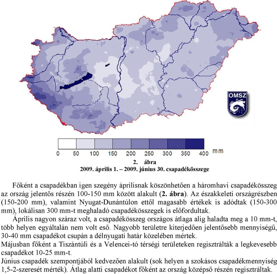 Április nagyon száraz volt, a csapadékösszeg országos átlaga alig haladta meg a 10 mm-t, több helyen egyáltalán nem volt eső.