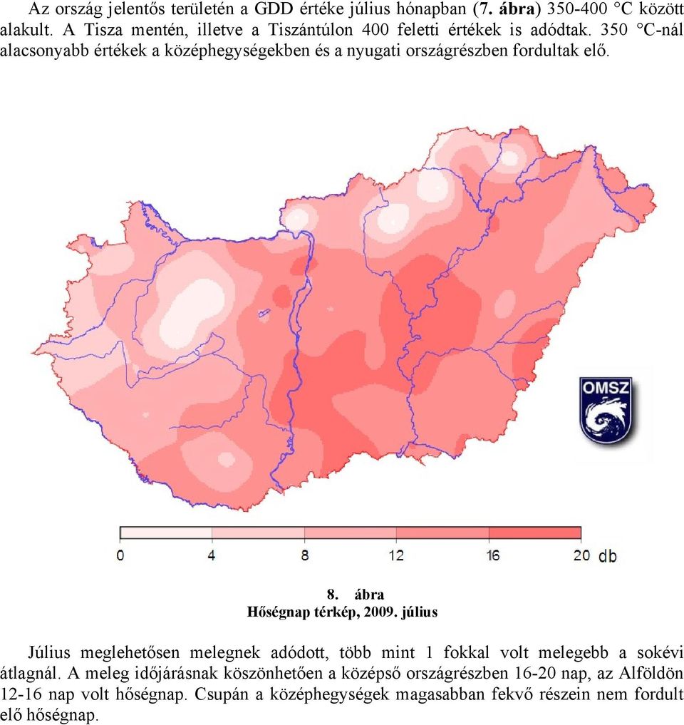 350 C-nál alacsonyabb értékek a középhegységekben és a nyugati országrészben fordultak elő. 8. ábra Hőségnap térkép, 2009.