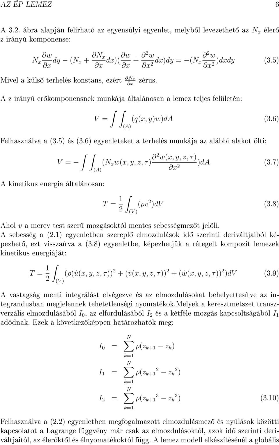 6) egyenleteket a terhelés munkája az alábbi alakot ölti: V = (N x w(x, y, z, τ) 2 w(x, y, z, τ) )da (3.7) (A) x 2 A kinetikus energia általánosan: T = 1 2 (V ) (ρv 2 )dv (3.