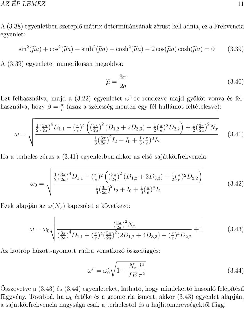 22) egyenletet ω 2 -re rendezve majd gyököt vonva és felhasználva, hogy β = π (azaz a szélesség mentén egy fél hullámot feltételezve): e ω = 1 ( 3π 2 2a )4 D 1,1 + ( π e )2 ( ( 3π ) 2a )2 (D 1,2 + 2D