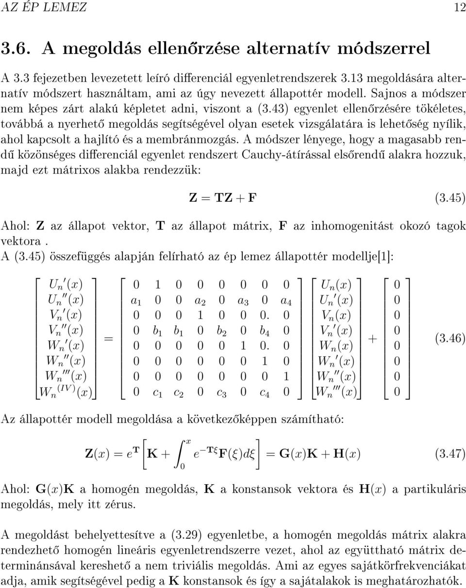 43) egyenlet ellen rzésére tökéletes, továbbá a nyerhet megoldás segítségével olyan esetek vizsgálatára is lehet ség nyílik, ahol kapcsolt a hajlító és a membránmozgás.