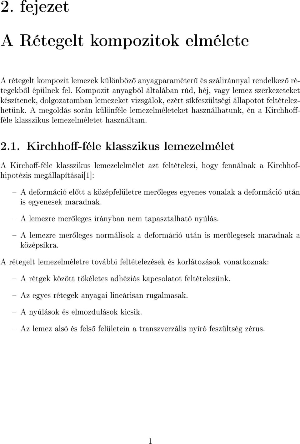 A megoldás során különféle lemezelméleteket használhatunk, én a Kirchhoféle klasszikus lemezelméletet használtam. 2.1.