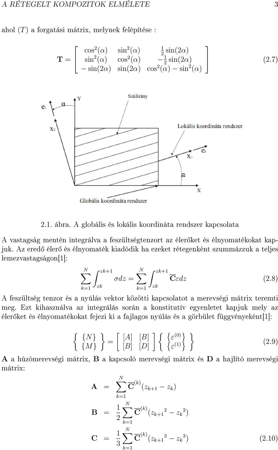 Az ered éler és élnyomaték kiadódik ha ezeket rétegenként szummázzuk a teljes lemezvastagságon[1]: N zk+1 N zk+1 σdz = Cεdz (2.