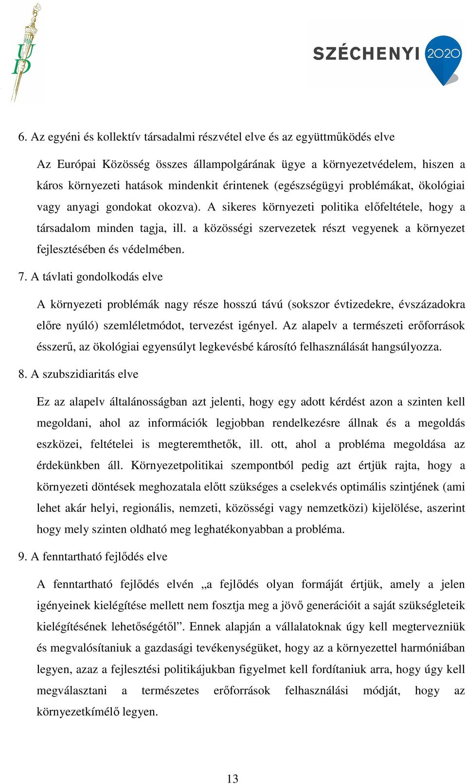 a közösségi szervezetek részt vegyenek a környezet fejlesztésében és védelmében. 7.