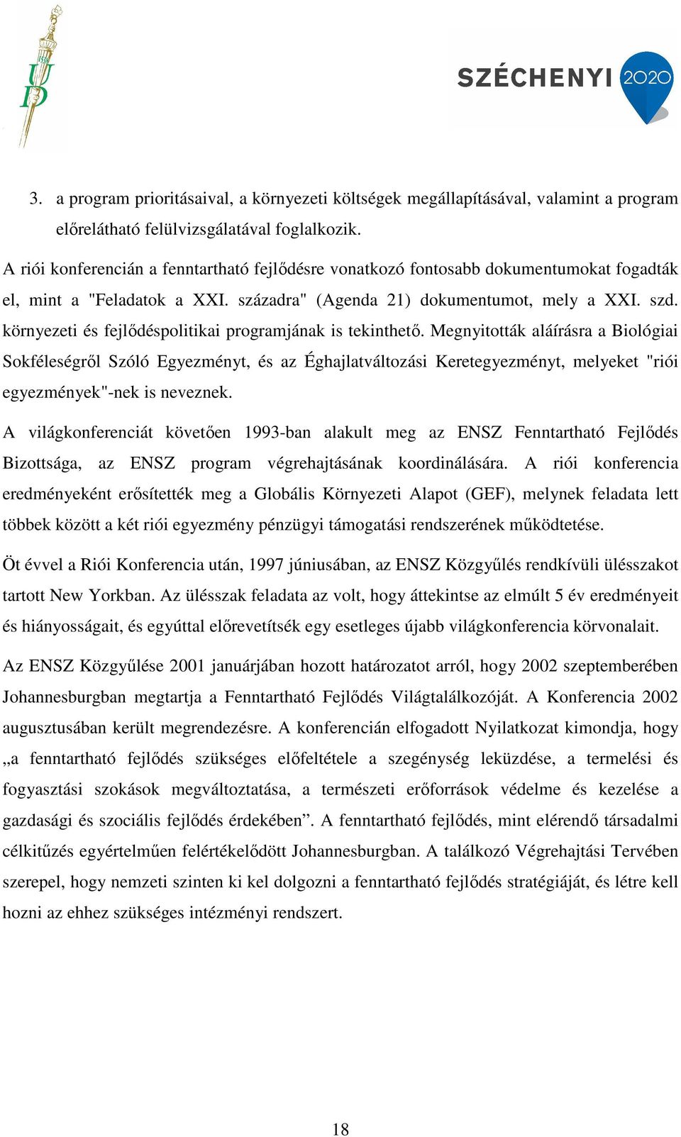 környezeti és fejlődéspolitikai programjának is tekinthető.