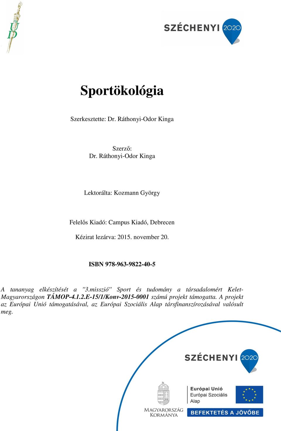 november 20. ISBN 978-963-9822-40-5 A tananyag elkészítését a ''3.