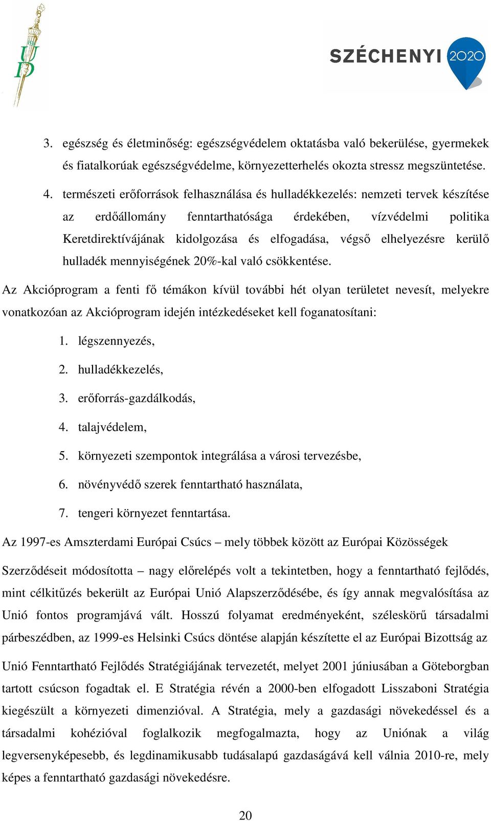 elhelyezésre kerülő hulladék mennyiségének 20%-kal való csökkentése.
