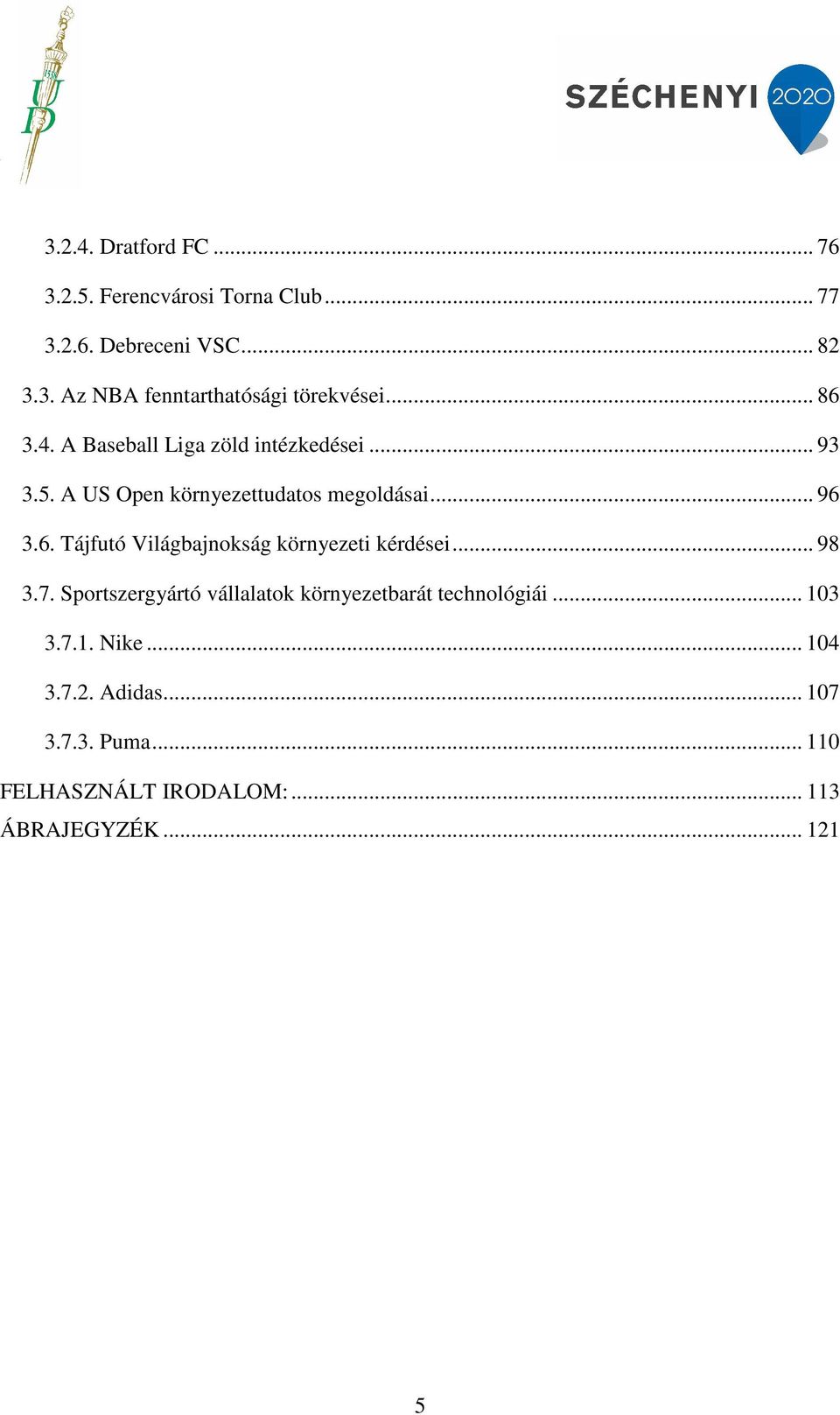 .. 98 3.7. Sportszergyártó vállalatok környezetbarát technológiái... 103 3.7.1. Nike... 104 3.7.2. Adidas... 107 3.