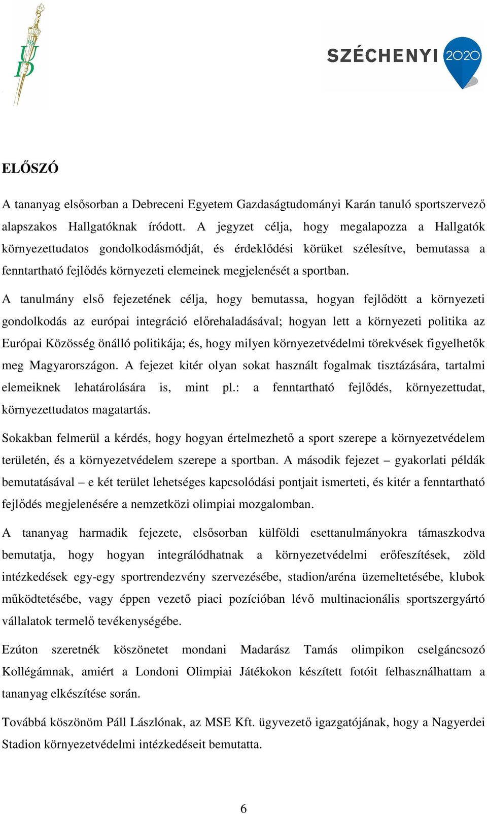 A tanulmány első fejezetének célja, hogy bemutassa, hogyan fejlődött a környezeti gondolkodás az európai integráció előrehaladásával; hogyan lett a környezeti politika az Európai Közösség önálló