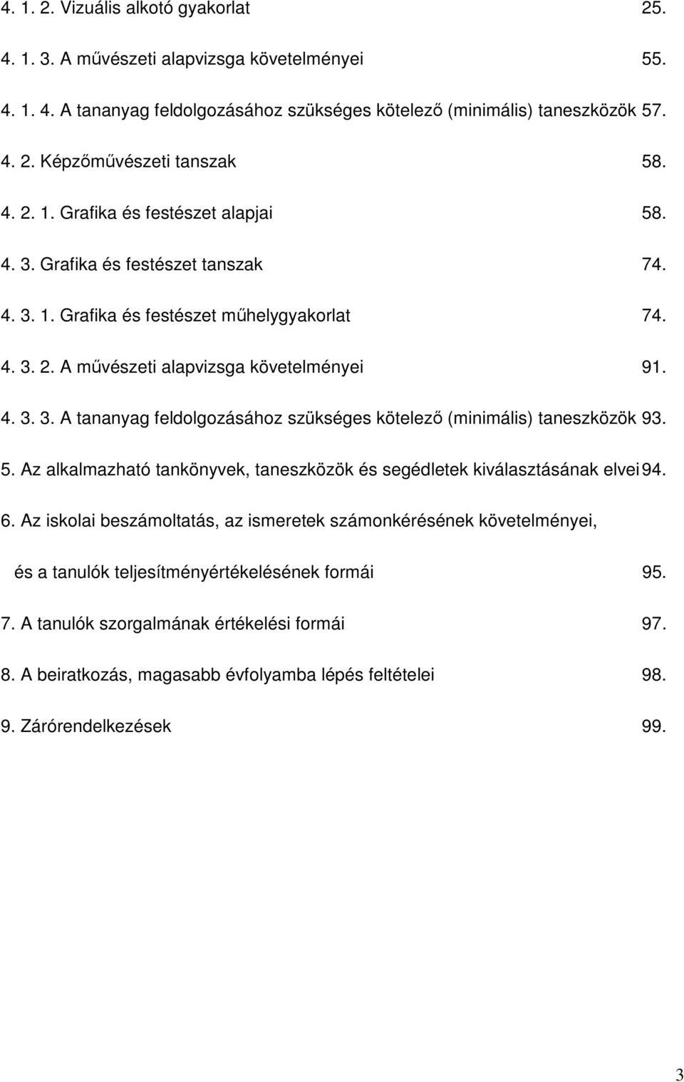 5. Az alkalmazható tankönyvek, taneszközök és segédletek kiválasztásának elvei 94. 6.