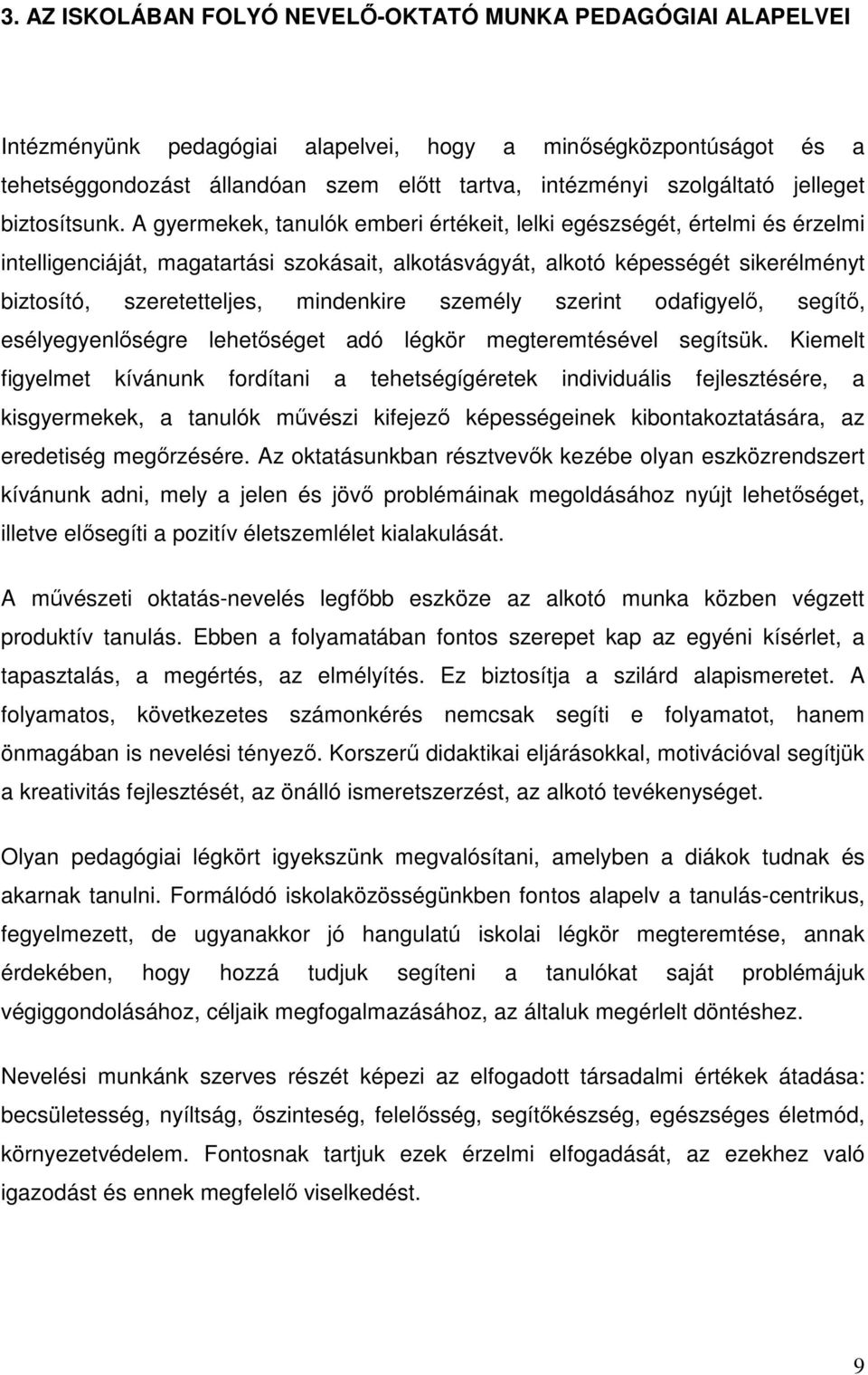 A gyermekek, tanulók emberi értékeit, lelki egészségét, értelmi és érzelmi intelligenciáját, magatartási szokásait, alkotásvágyát, alkotó képességét sikerélményt biztosító, szeretetteljes, mindenkire