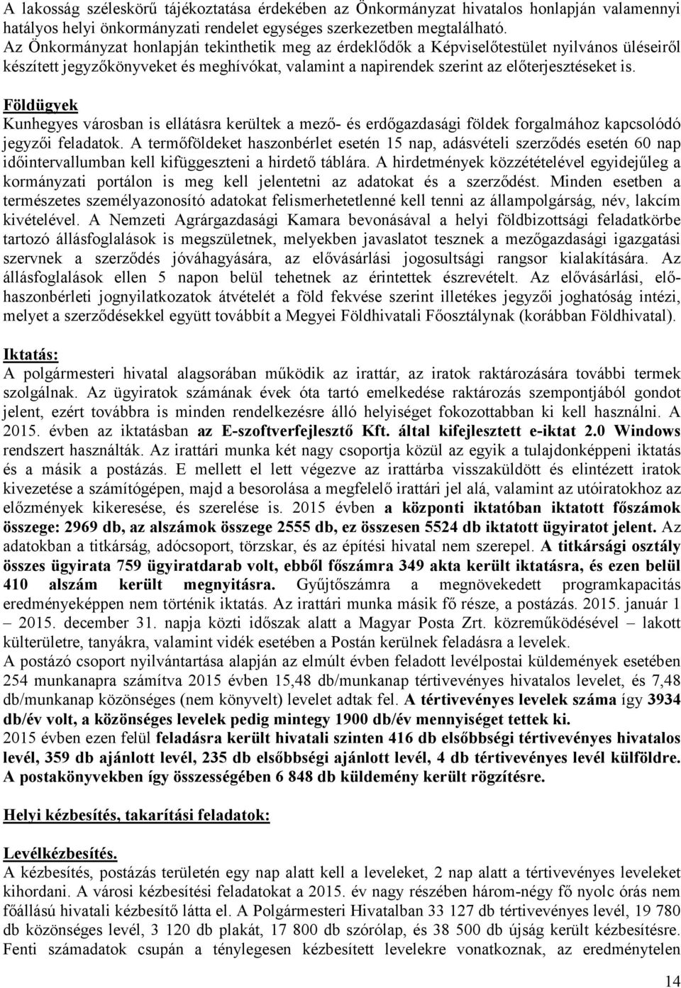 Földügyek Kunhegyes városban is ellátásra kerültek a mező- és erdőgazdasági földek forgalmához kapcsolódó jegyzői feladatok.