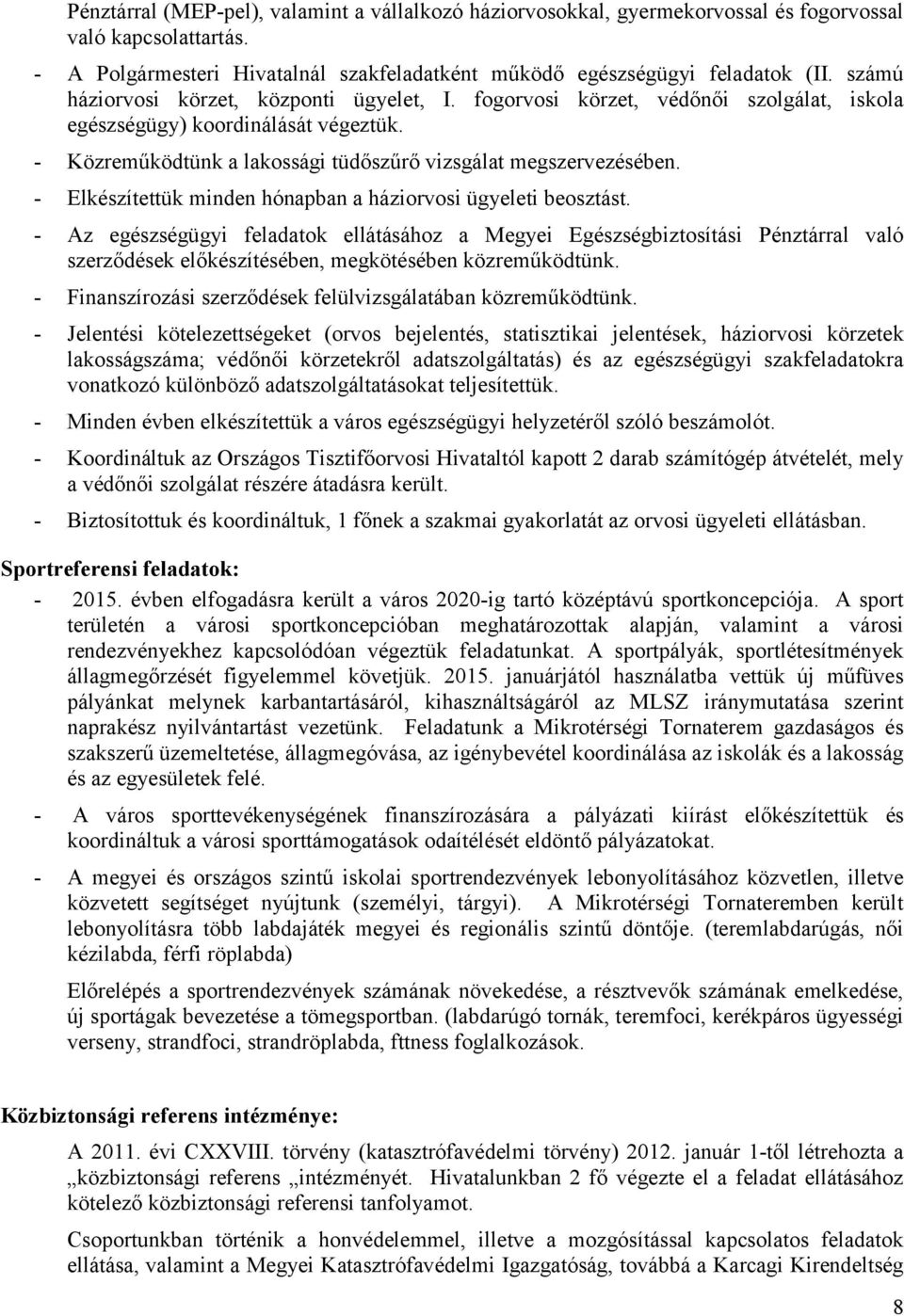 - Elkészítettük minden hónapban a háziorvosi ügyeleti beosztást.