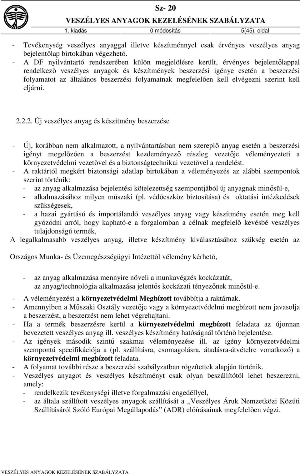 beszerzési folyamatnak megfelelően kell elvégezni szerint kell eljárni. 2.