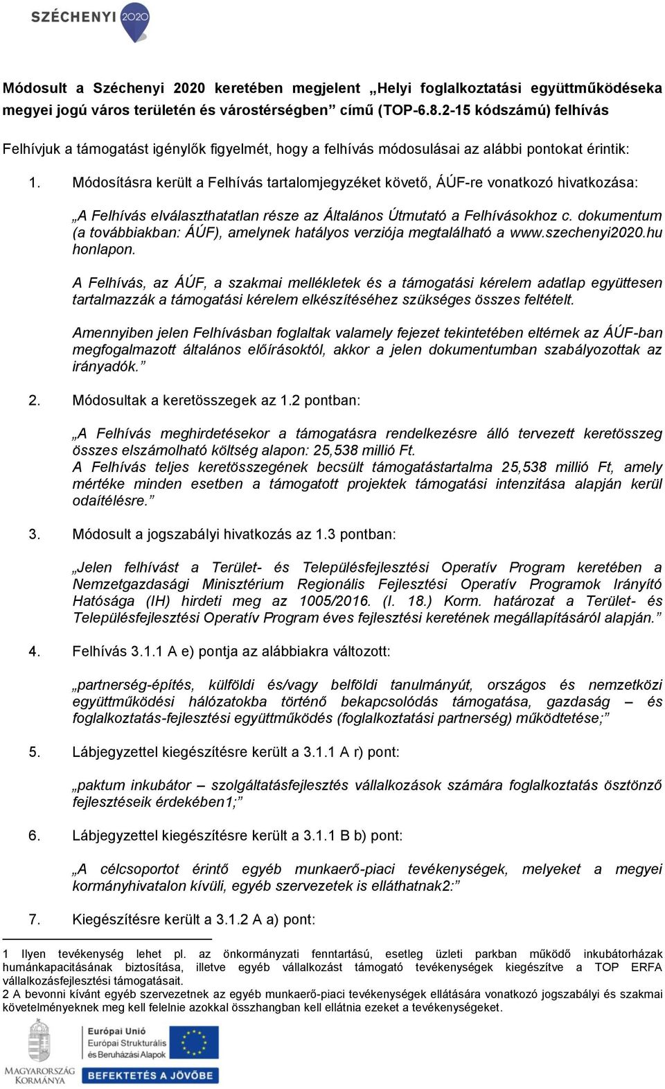 Módosításra került a Felhívás tartalomjegyzéket követő, ÁÚF-re vonatkozó hivatkozása: A Felhívás elválaszthatatlan része az Általános Útmutató a Felhívásokhoz c.