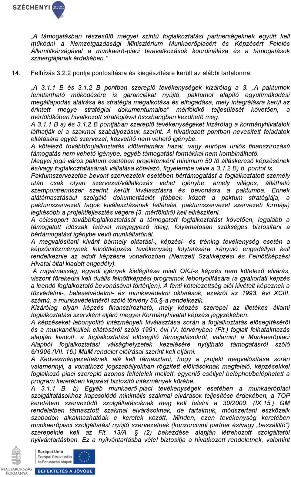 A paktumok fenntartható működésére is garanciákat nyújtó, paktumot alapító együttműködési megállapodás aláírása és stratégia megalkotása és elfogadása, mely integrálásra kerül az érintett megye