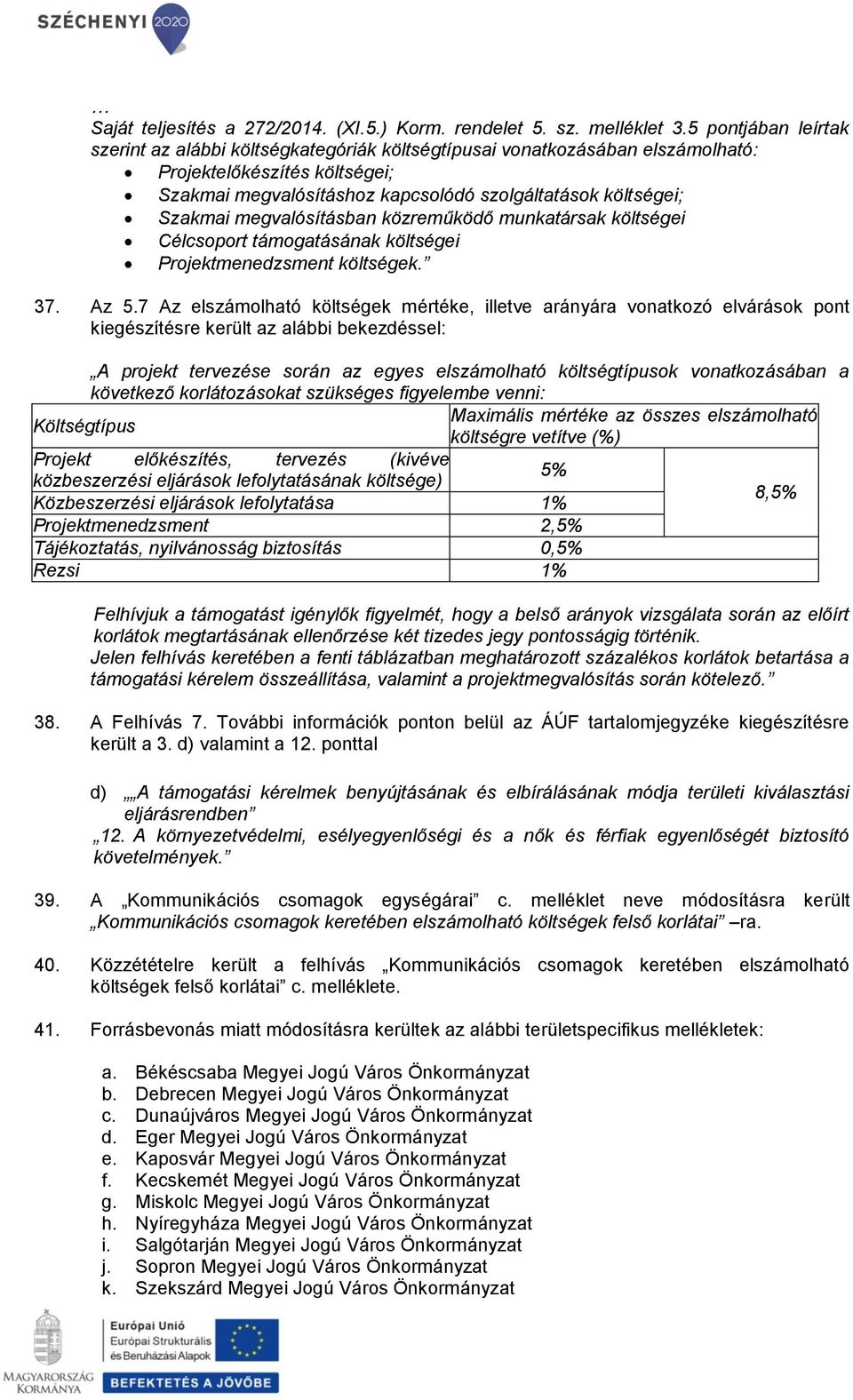 megvalósításban közreműködő munkatársak költségei Célcsoport támogatásának költségei Projektmenedzsment költségek. 37. Az 5.