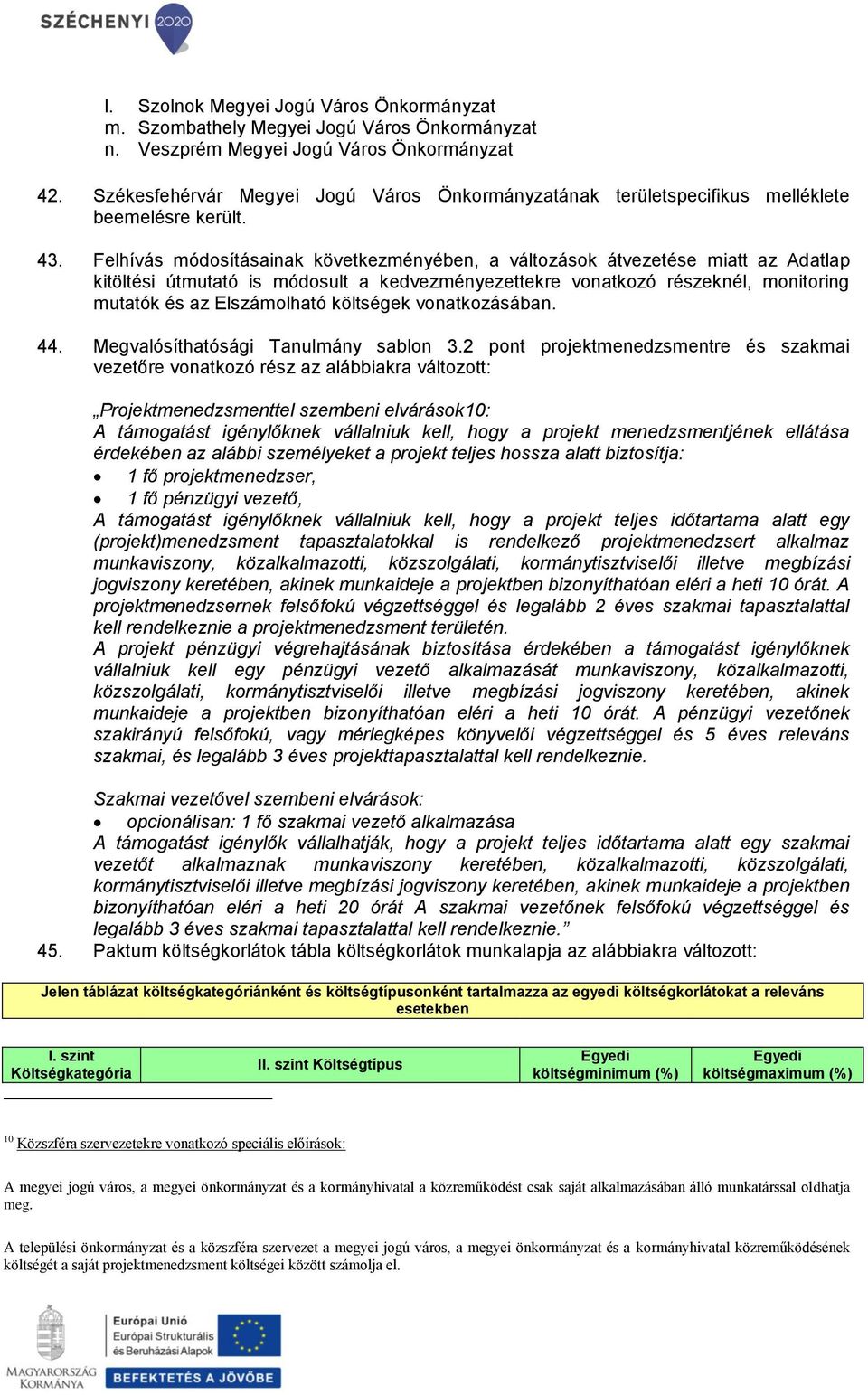 Felhívás módosításainak következményében, a változások átvezetése miatt az Adatlap kitöltési útmutató is módosult a kedvezményezettekre vonatkozó részeknél, monitoring mutatók és az Elszámolható