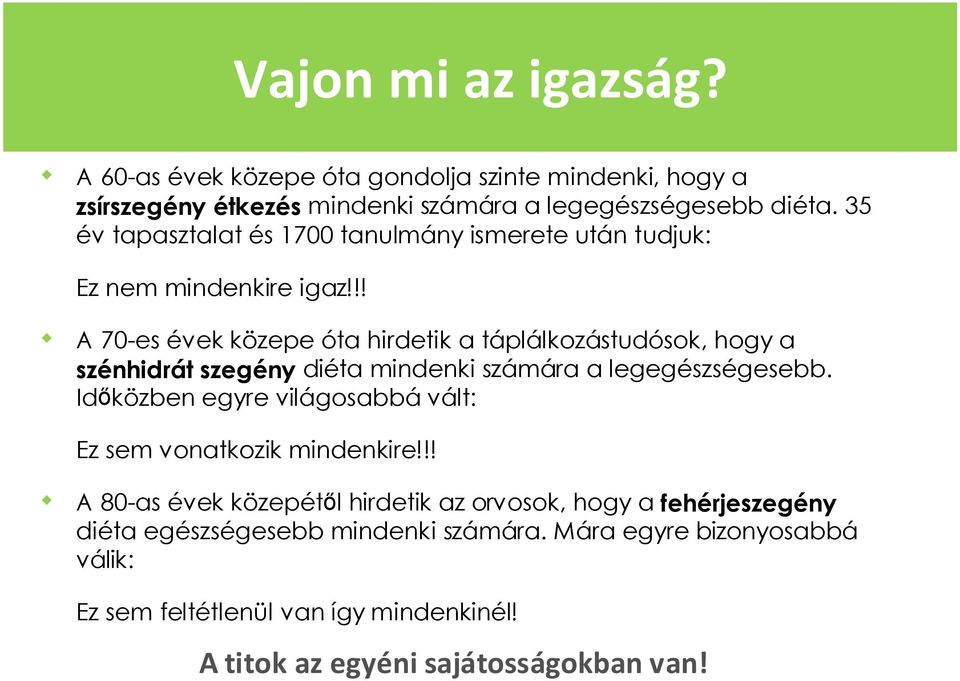 !! A 70es évek közepe óta hirdetik a táplálkozástudósok, hogy a szénhidrát szegény diéta mindenki számára a legegészségesebb.